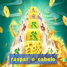 raspar o cabelo significado espiritual